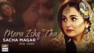 Mera Ishq Tha Sacha Magar | Asim Azhar | Ishqiya OST | ARY Digital Drama