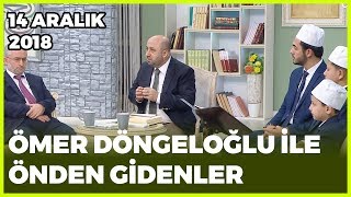 Ömer Döngeloğlu ile Önden Gidenler - 14 Aralık 2018