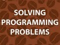 Solving Programming Problems Solving Programming Problems