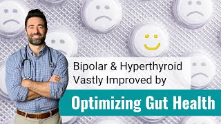 Improve Bipolar and Hyperthyroid Symptoms with Gut Health