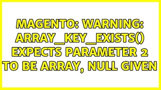 Magento: Warning: array_key_exists() expects parameter 2 to be array, null given