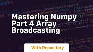 mastering numpy part 4 array broadcasting