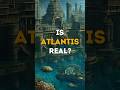 Atlantis is Real?? 🌊 #shorts #facts #atlantis