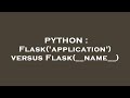 PYTHON : Flask('application') versus Flask(__name__)