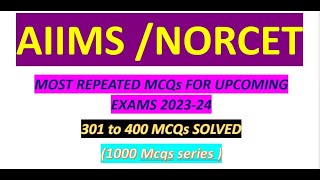AIIMS /NORCET MOSTREPEATED MCQs FOR UPCOMING EXAMS 2023-24 301 to 400 MCQs SOLVED |DMER |UPUMS|MPPEB
