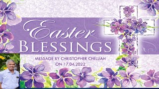 EASTER  BLESSINGS  |  CHRISTOPHER CHELLIAH  | 17th APRIL 2022