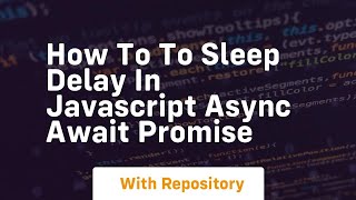 How to to sleep delay in javascript async await promise