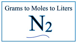 How to Convert Grams of N2 to Moles N2 to Liters