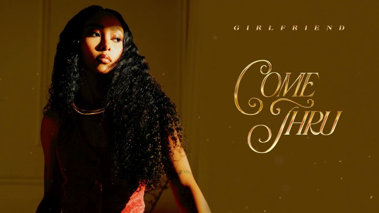 Come Thru Girlfriend Song Lyrics Music Videos Concerts