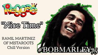 Reggae Best 2022 | Bob Marley "Nice Time" Ramil Martinez of Mistaroots | Chill Version