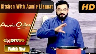Aamir Online - Kitchen With Aamir Episode 4 | Live Transmission With Aamir Liaquat | Express TV