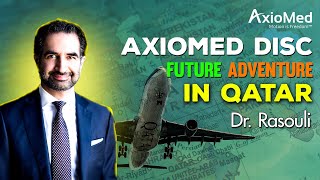 Dr. Rasouli’s Experience With Axiomed Disc And His Future Adventure In Qatar