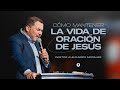 CÓMO MANTENER LA VIDA DE ORACIÓN DE JESÚS | Pastor Alejandro Morales (Sermones Semanales)