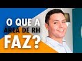 O QUE A ÁREA DE RH FAZ?