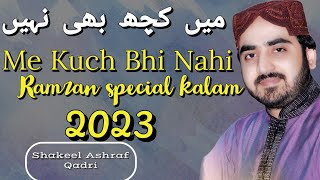 Me  Kuch bhi nahi Meri Auqat hi Kya hai  NAAT BY SHAKEEL ASHRAF 2023