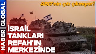 İsrail Tankları Refah'ın Merkezinde! ABD'nin Çıtı Çıkmıyor!