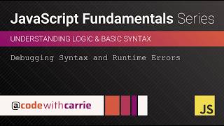 Debugging Syntax and Runtime Errors | JavaScript Fundamentals Series