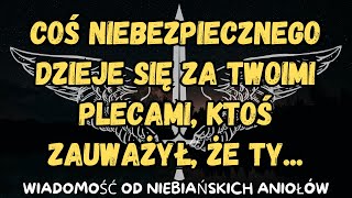 Coś niebezpiecznego dzieje się za twoimi plecami, ktoś zauważył, że ty...wiadomość od aniołów