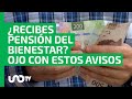 Ojo con estos dos avisos sobre Pensión del Bienestar