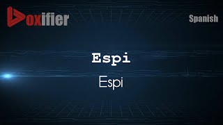 How to Pronounce Espi (Espi) in Spanish - Voxifier.com