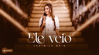 Ludimila Maia - Ele Veio (Clipe Oficial)