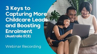 3 Keys to Capturing Childcare Leads and Boosting Enrolment | Webinar | Australia ECE