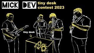 mick dev: Tiny Desk Concert (Contest 2023)