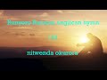 Ntwenda okurora runyoro rutooro Anglican church hymns 101