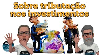 Q\u0026A - Sobre tributação nos investimentos | Fiique Tranquilo