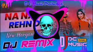 Na Na Rehn De DJ Remix - Kd, Gurlej Akhtar | Na Na Rehn De Remix Song | New Haryanvi Song 2021