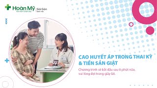 Biến chứng, phòng ngừa và cách khắc phục cao huyết áp thai kỳ & tiền sản giật | Khoa Sản Phụ