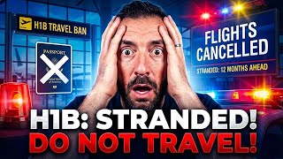 H1B Employees: DO NOT TRAVEL ABROAD or Get STRANDED for 12 MONTHS!