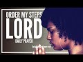 God Order My Steps | A Daily Effective Prayer To Order Your Steps & Life Wisely