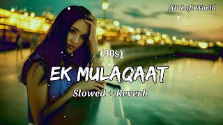 Ek Mulaqaat Zaroori Hai Sanam ❤️- Lofi (Slowed + Reverb) | Sirf Tum | 90s Lofi Song