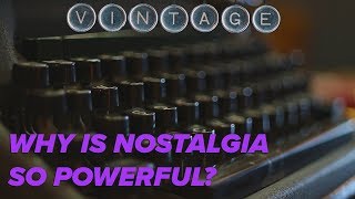 Why is nostalgia so powerful?