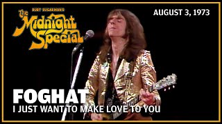 I Just Want to Make Love to You - Foghat | The Midnight Special
