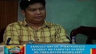 BP: Bangued, Abra Mayor, ipinapaaresto kaugnay ng pagpatay sa misis ng Tineg Mayor noong 2007