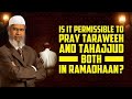 Is it permissible to pray TARAWEEH and TAHAJJUD both on RAMADHAAN ? Dr Zakir Naik (English)