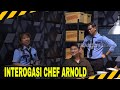 CHEF ARNOLD DIINTEROGASI, 