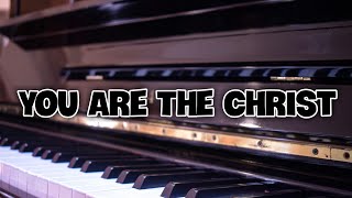 You Are The Christ - W Lyrics Piano Accompaniment  The Wilds