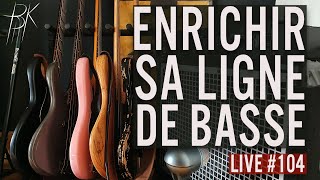 BASSISTIK LIVE #104 /ENRICHIR SA LIGNE DE BASSE