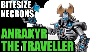 Anrakyr the Traveller - Bitesized Necrons - 9th Edition Review