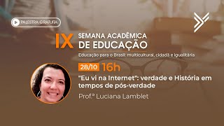16h - "Eu vi na Internet": verdade e História em tempos de pós-verdade – Prof.ª Luciana Lamblet