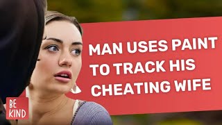 MAN USES PAINT TO TRACK HIS CHEATING WIFE