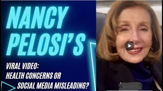 Nancy Pelosi’s Viral Video: Health Concerns or Social Media Misleading?