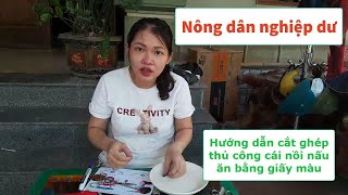 Nông dân nghiệp dư | Hướng dẫn cắt ghép thủ công cái nồi nấu ăn bằng giấy màu