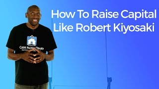 How to Raise Capital Like Robert Kiyosaki
