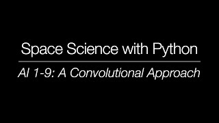 Space Science with Python - AI 1-9: A Convolutional Approach