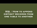 SQL : How to append distinct records from one table to another