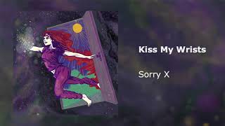 Sorry X - Kiss My Wrists [Official Audio]